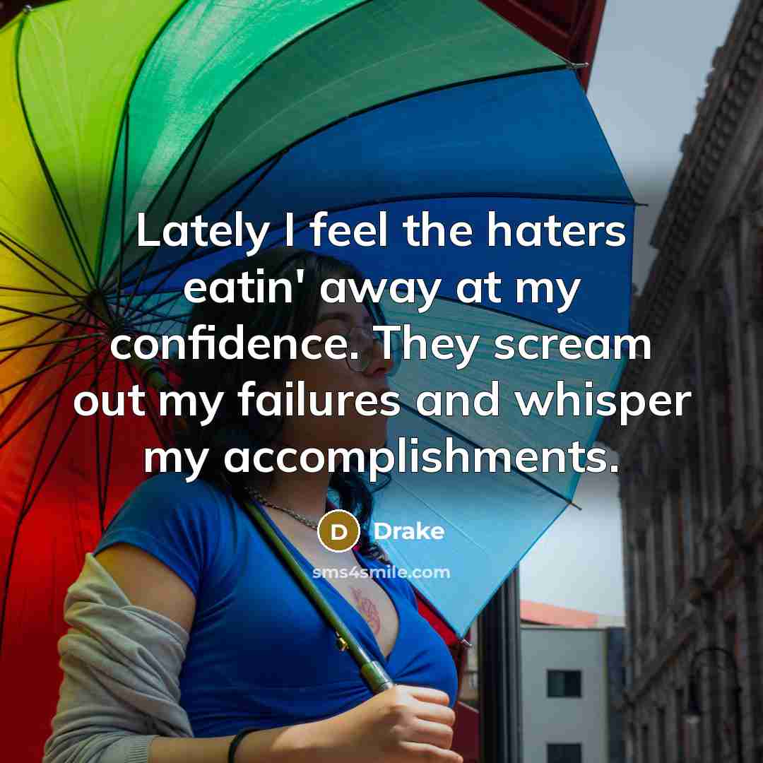 “Lately I feel the haters eatin' away at my confidence.…” quote by Drake