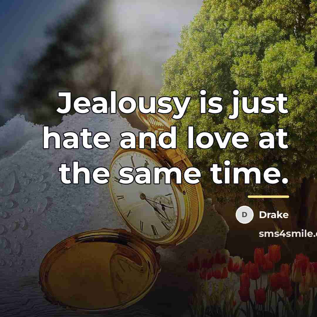 “Jealousy is just hate and love at the same time.…” quote by Drake