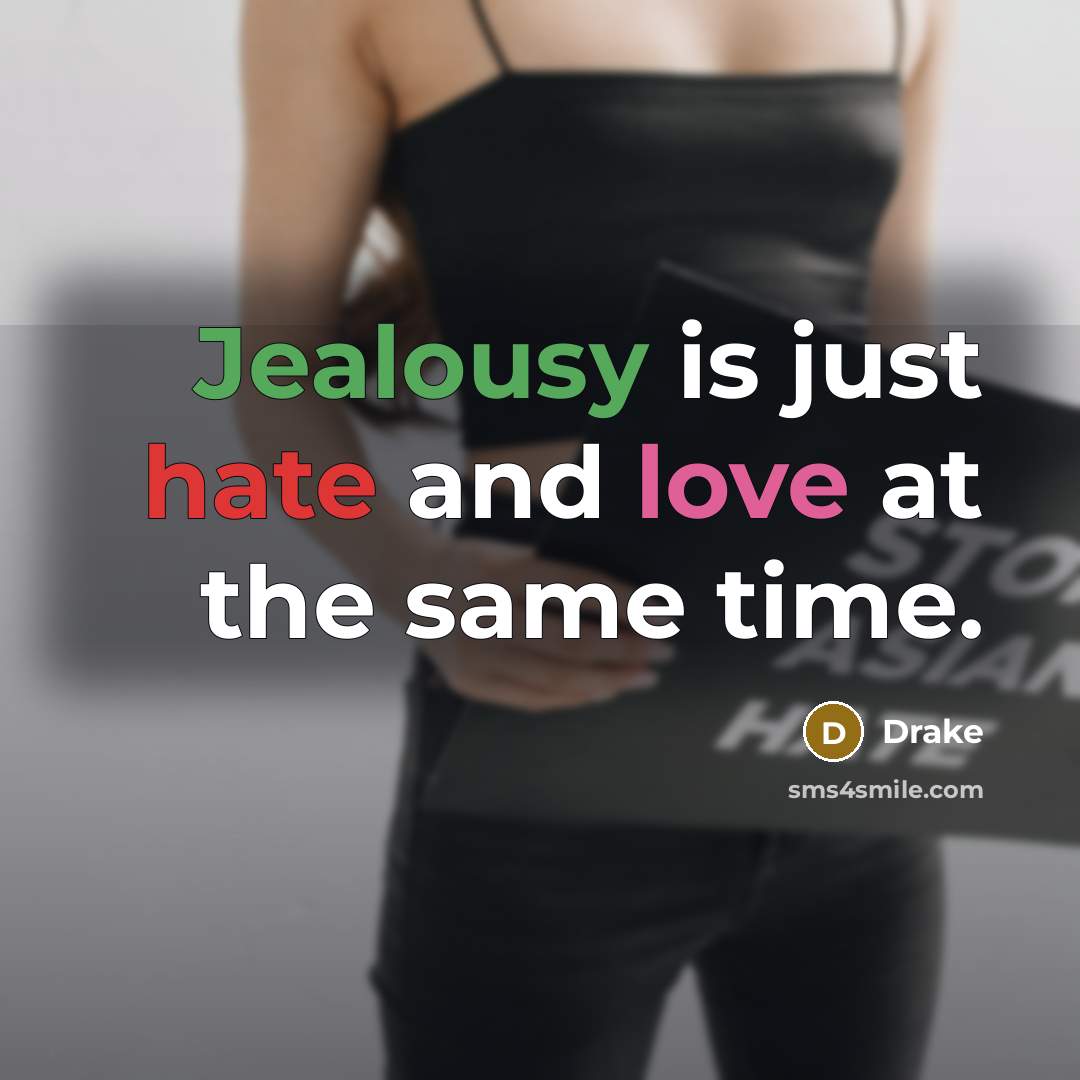 “Jealousy is just hate and love at the same time.” quote by Drake