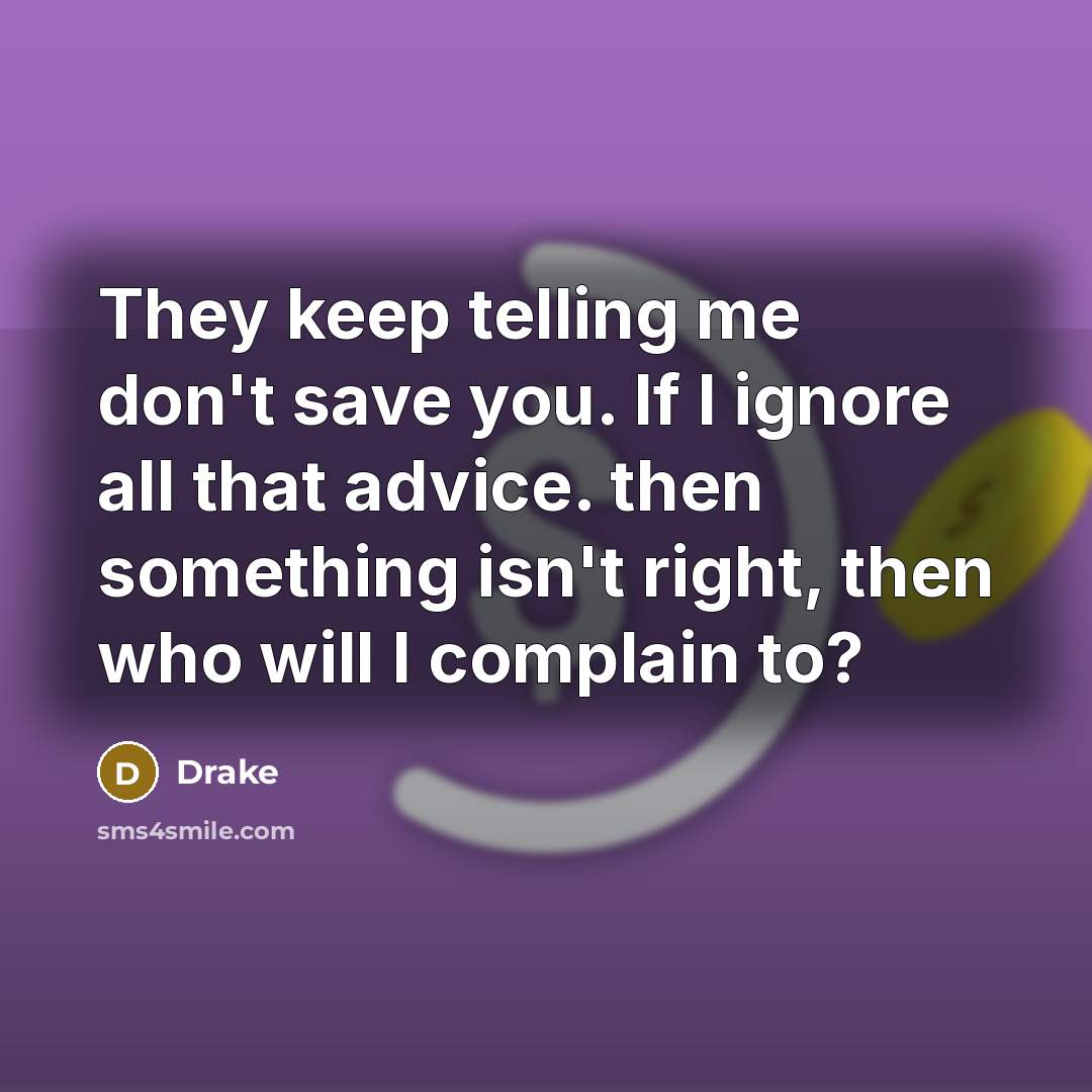 “They keep telling me don't save you. If I ignore…” quote by Drake