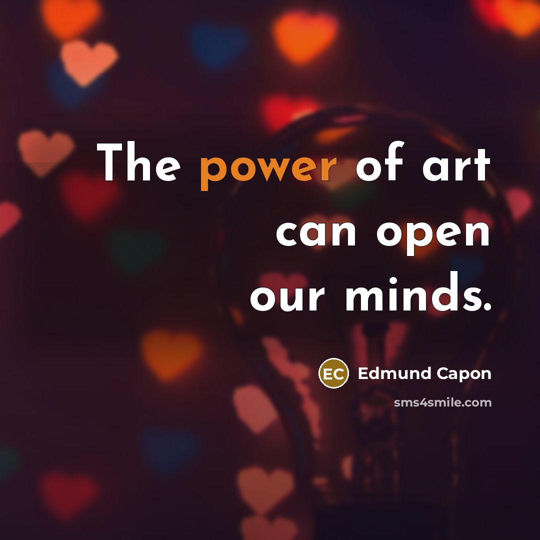 “The power of art can open our minds.” quote by Edmund Capon