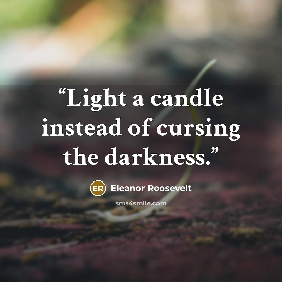 “Light a candle instead of cursing the darkness.” quote by Eleanor Roosevelt