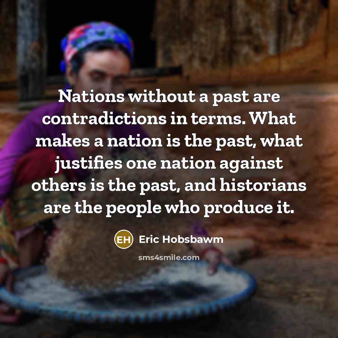“Nations without a past are contradictions in terms. What makes…” quote by Eric Hobsbawm