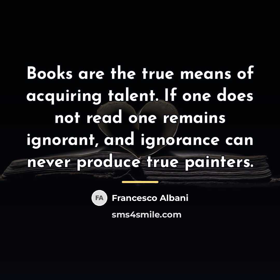 “Books are the true means of acquiring talent. If one…” quote by Francesco Albani
