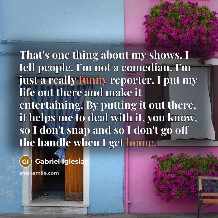 “That's one thing about my shows. I tell people, I'm…” quote by Gabriel Iglesias