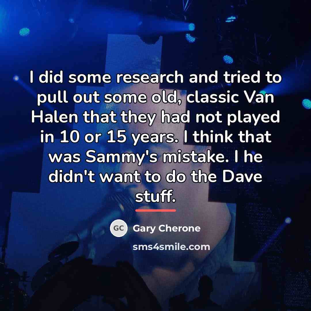 “I did some research and tried to pull out some…” quote by Gary Cherone