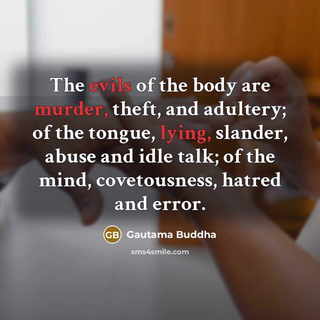 “The evils of the body are murder, theft, and adultery;…” quote by Gautama Buddha