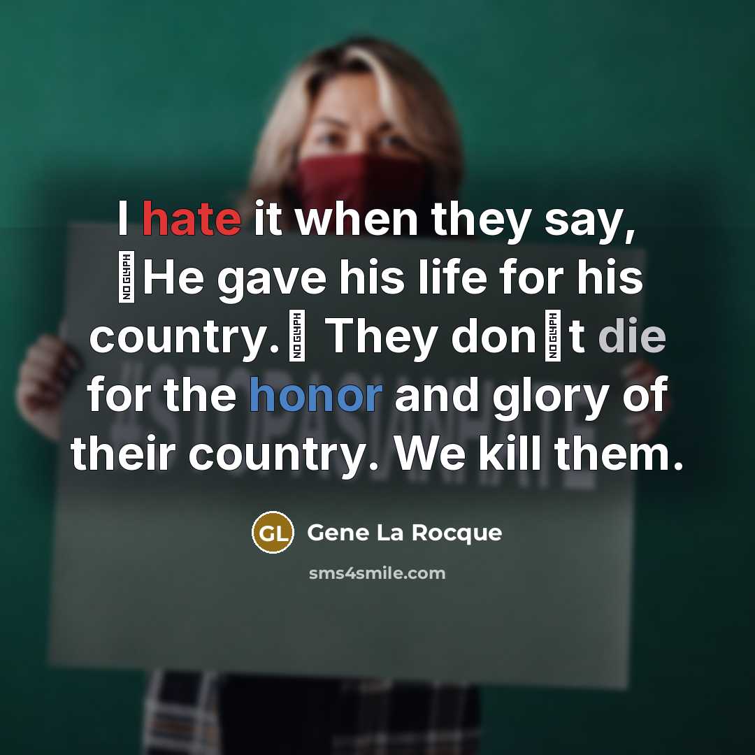 “I hate it when they say, �He gave his life…” quote by Gene La Rocque