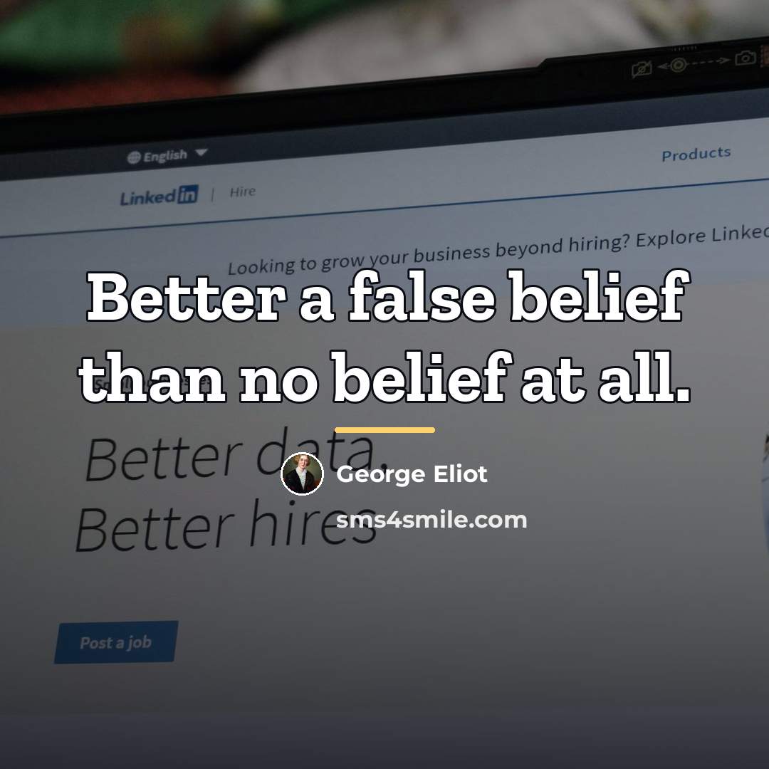 “Better a false belief than no belief at all.…” quote by George Eliot