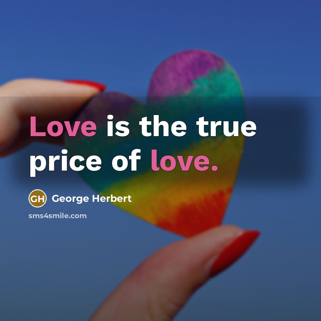“Love is the true price of love.…” quote by George Herbert