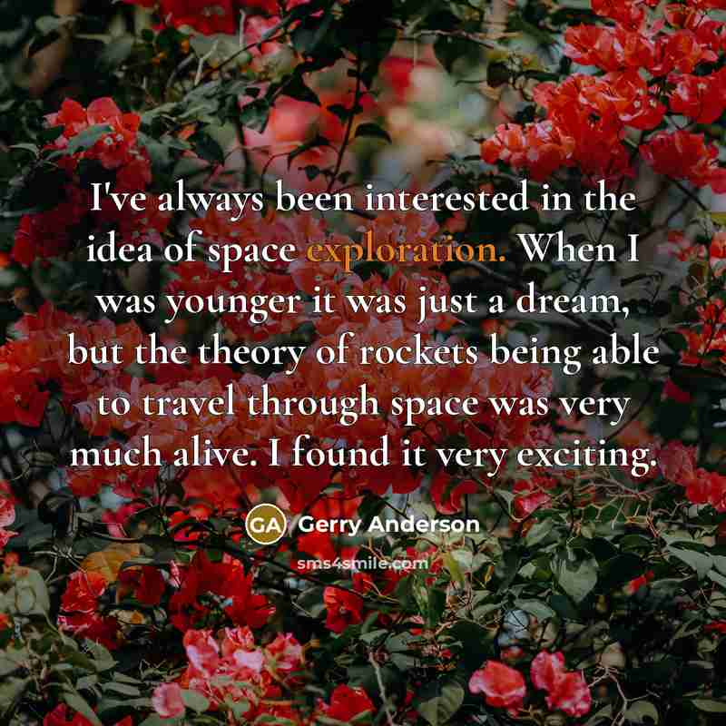 “I've always been interested in the idea of space exploration.…” quote by Gerry Anderson
