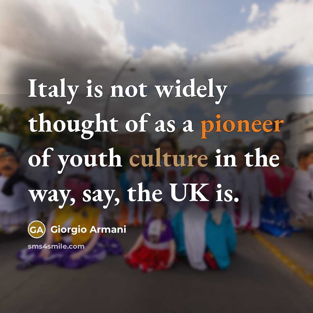 “Italy is not widely thought of as a pioneer of…” quote by Giorgio Armani