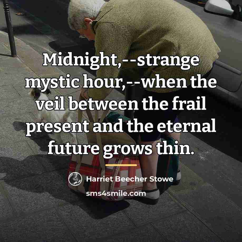 “Midnight,--strange mystic hour,--when the veil between the frail present and…” quote by Harriet Beecher Stowe