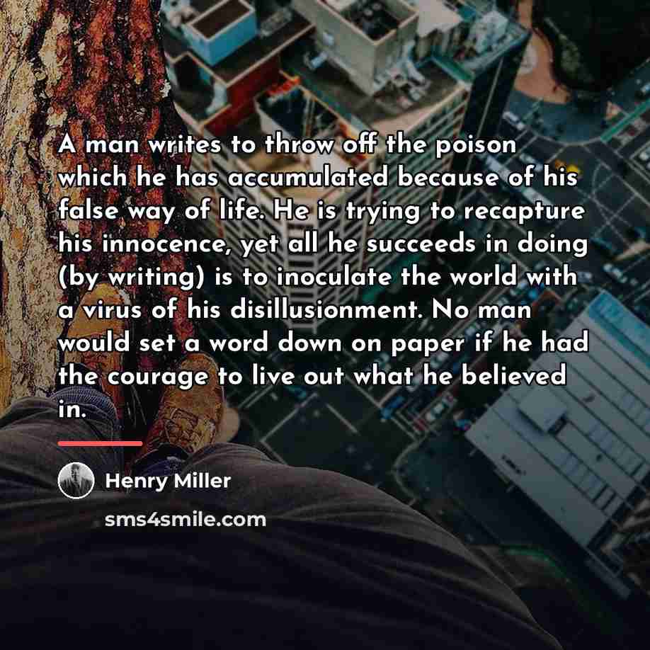 “A man writes to throw off the poison which he…” quote by Henry Miller