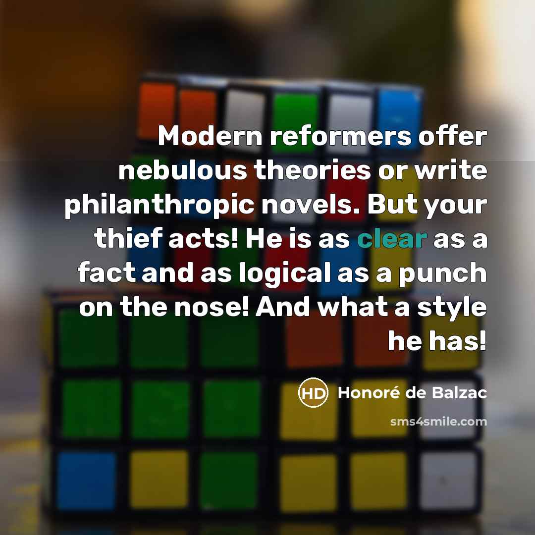 “Modern reformers offer nebulous theories or write philanthropic novels. But…” quote by Honore de Balzac