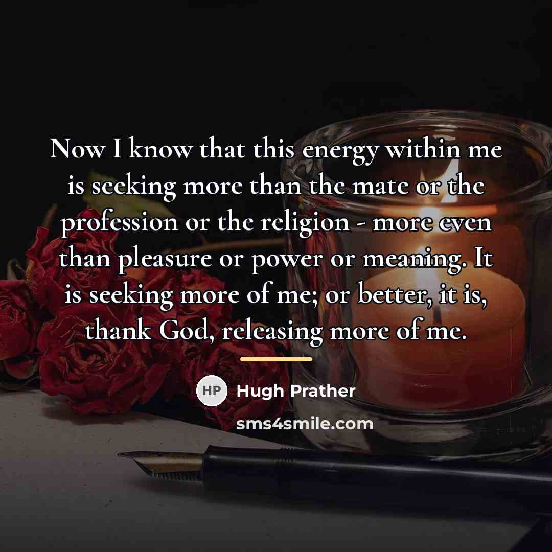 “Now I know that this energy within me is seeking…” quote by Hugh Prather