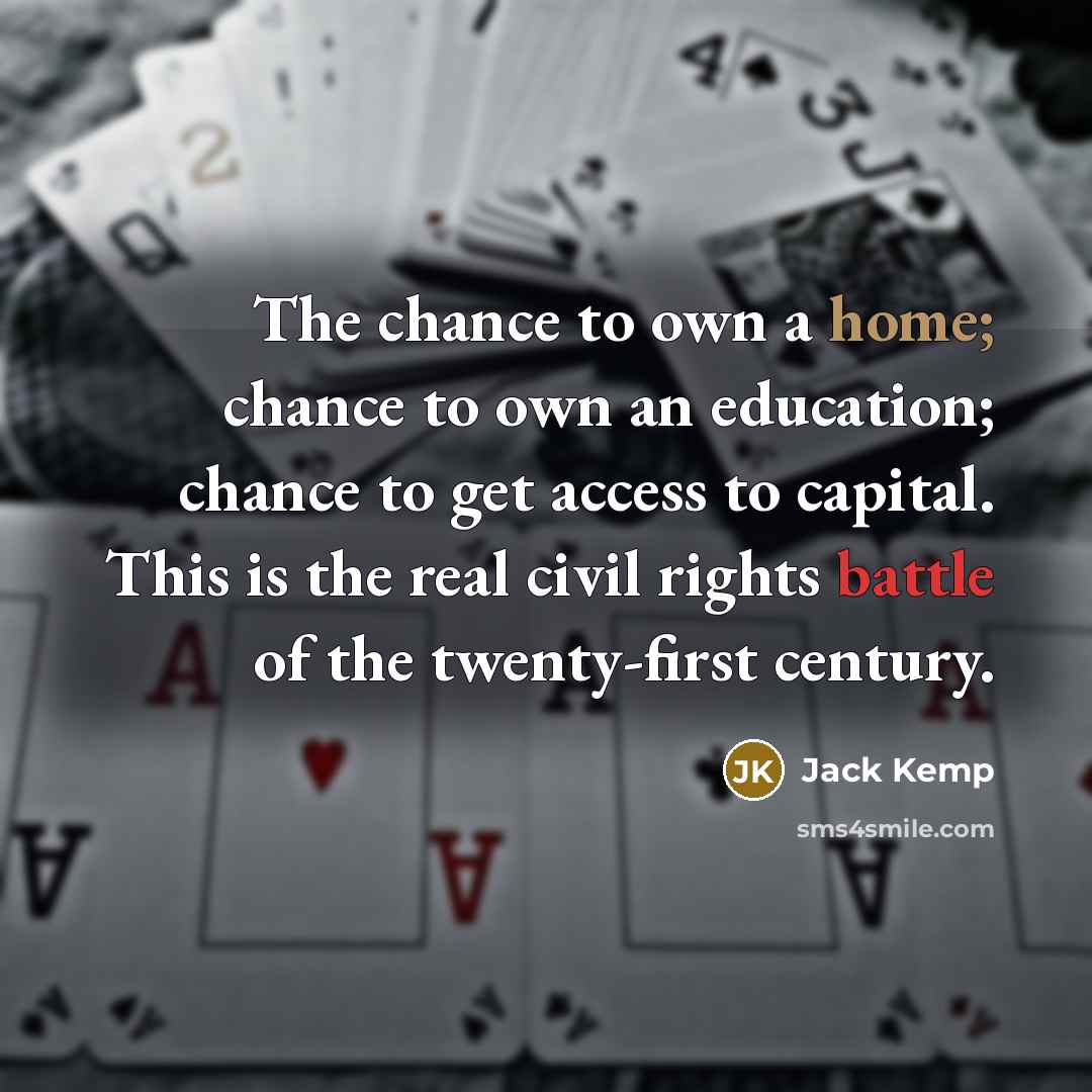 “The chance to own a home; chance to own an…” quote by Jack Kemp