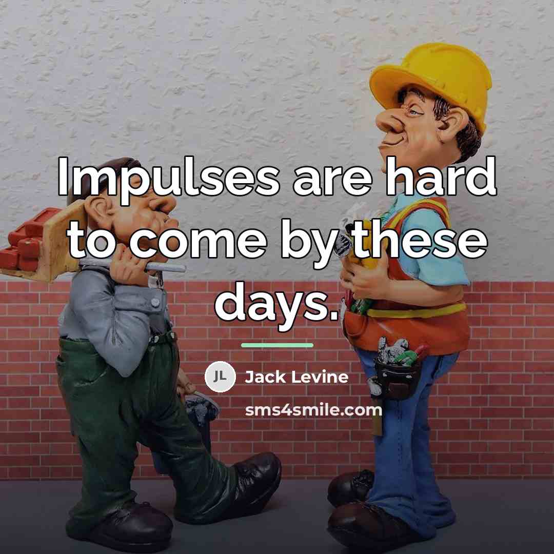 “Impulses are hard to come by these days.…” quote by Jack Levine