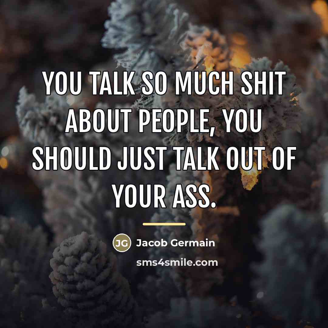 “You talk so much shit about people, you should just…” quote by Jacob Germain