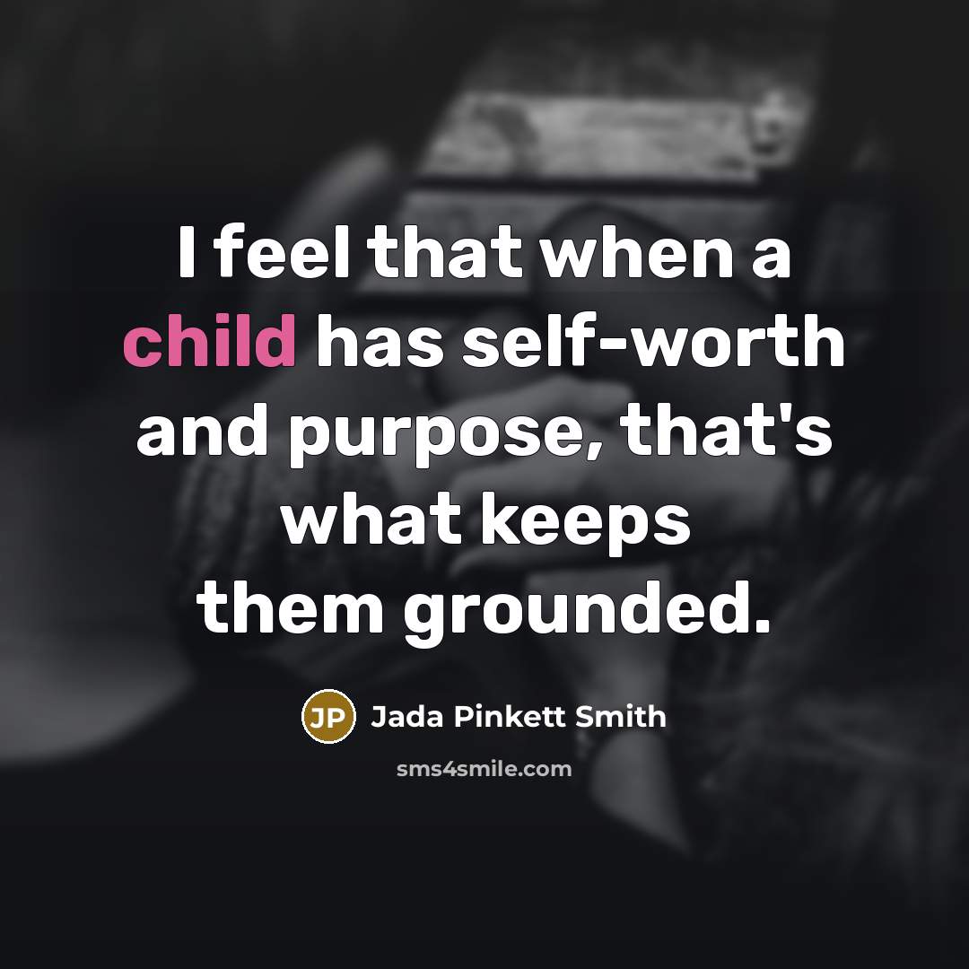 “I feel that when a child has self-worth and purpose,…” quote by Jada Pinkett Smith