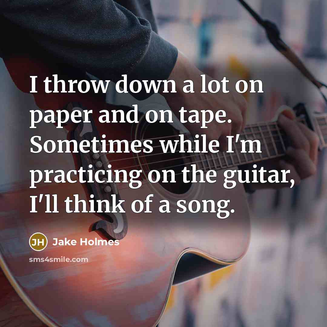 “I throw down a lot on paper and on tape.…” quote by Jake Holmes