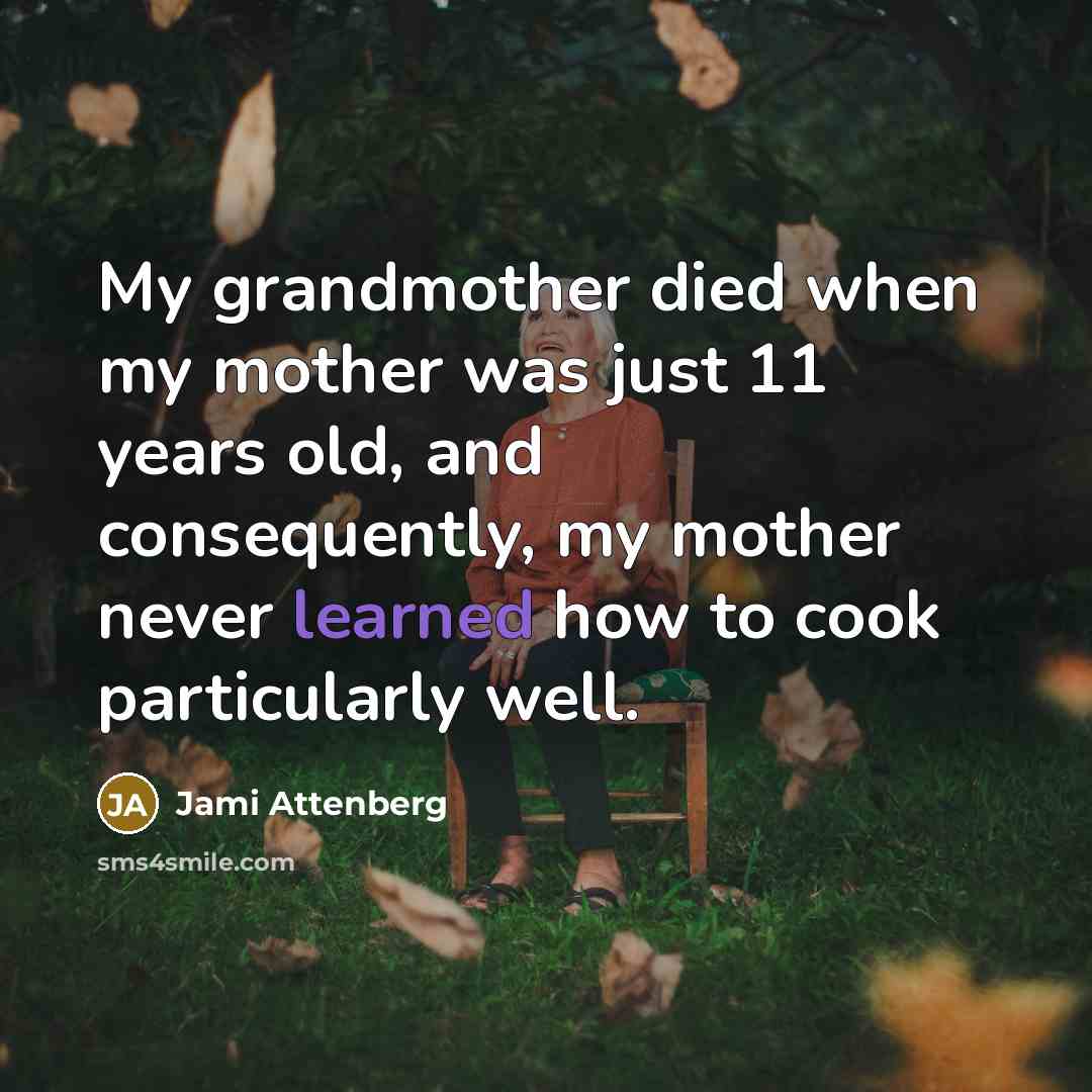 “My grandmother died when my mother was just 11 years…” quote by Jami Attenberg