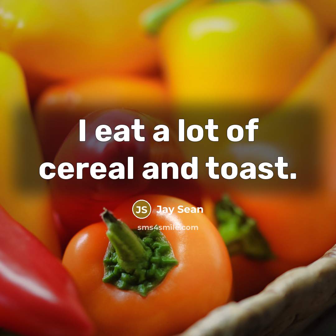 “I eat a lot of cereal and toast.…” quote by Jay Sean