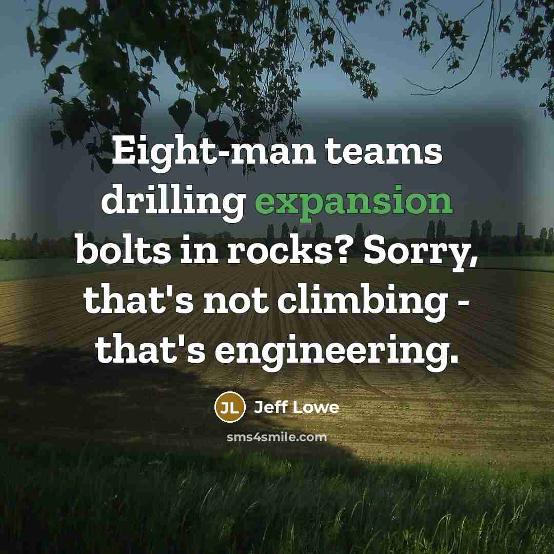 “Eight-man teams drilling expansion bolts in rocks? Sorry, that's not…” quote by Jeff Lowe