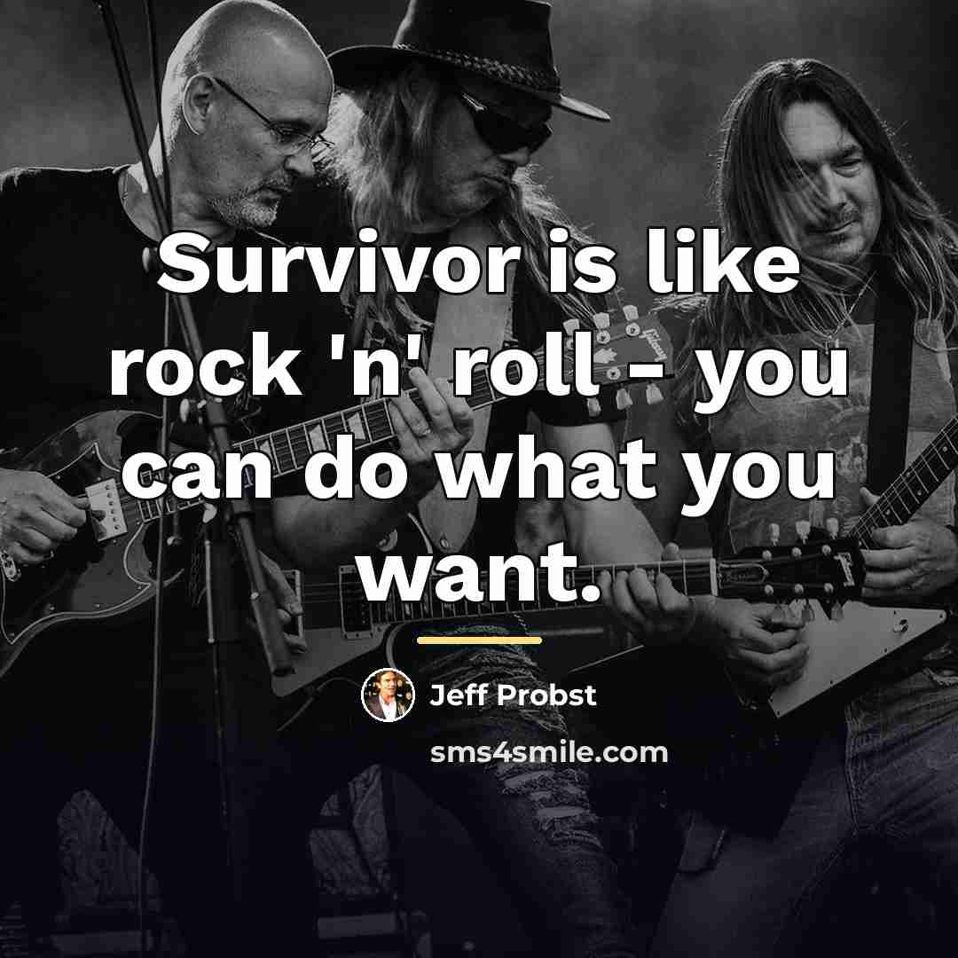 “Survivor is like rock 'n' roll - you can do…” quote by Jeff Probst