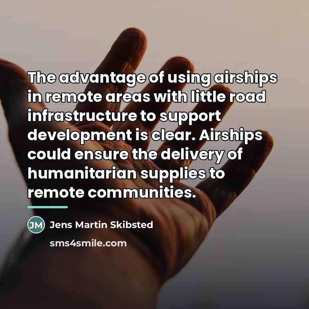“The advantage of using airships in remote areas with little…” quote by Jens Martin Skibsted