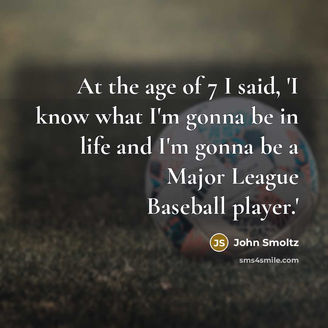 “At the age of 7 I said, 'I know what…” quote by John Smoltz
