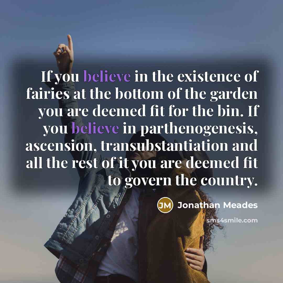 “If you believe in the existence of fairies at the…” quote by Jonathan Meades