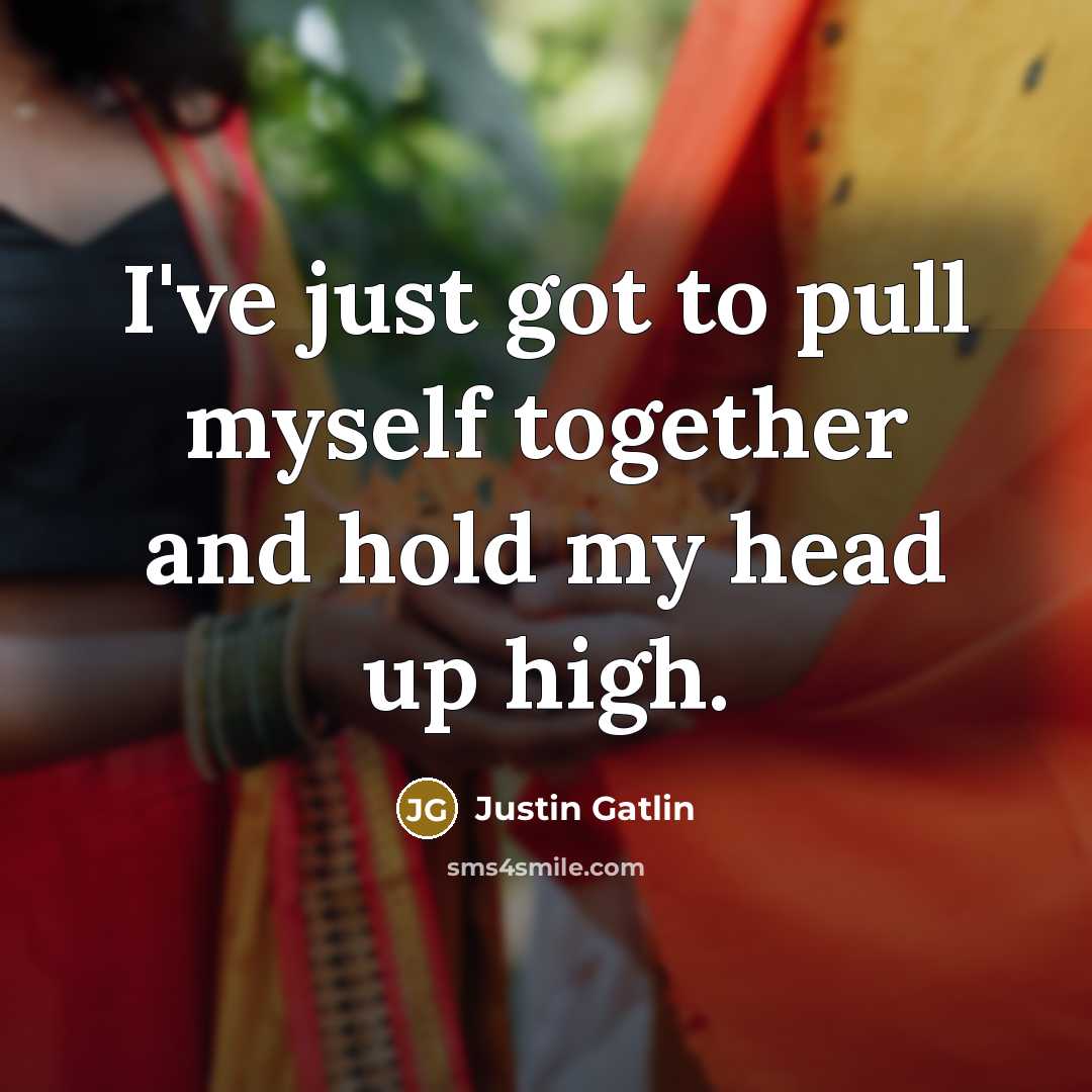 “I've just got to pull myself together and hold my…” quote by Justin Gatlin