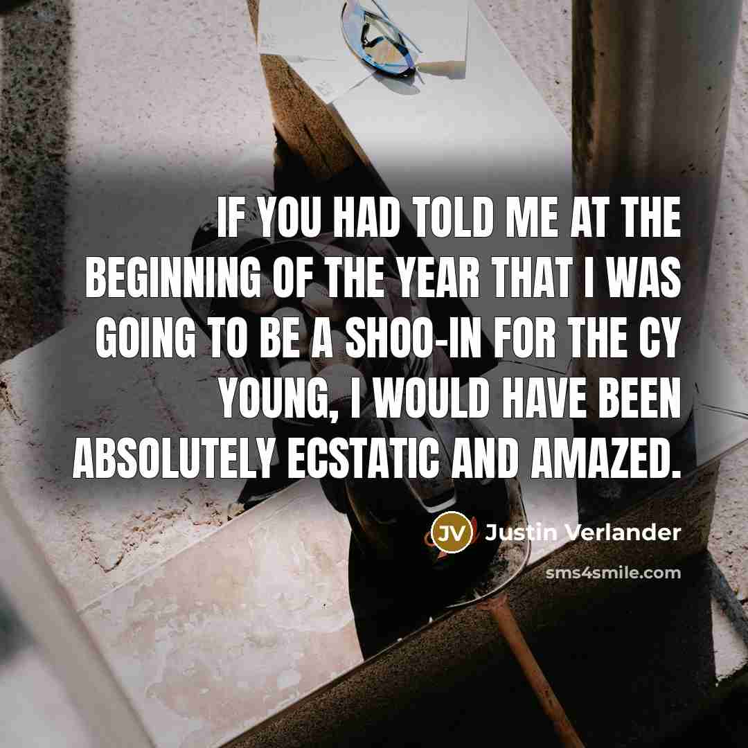 “If you had told me at the beginning of the…” quote by Justin Verlander