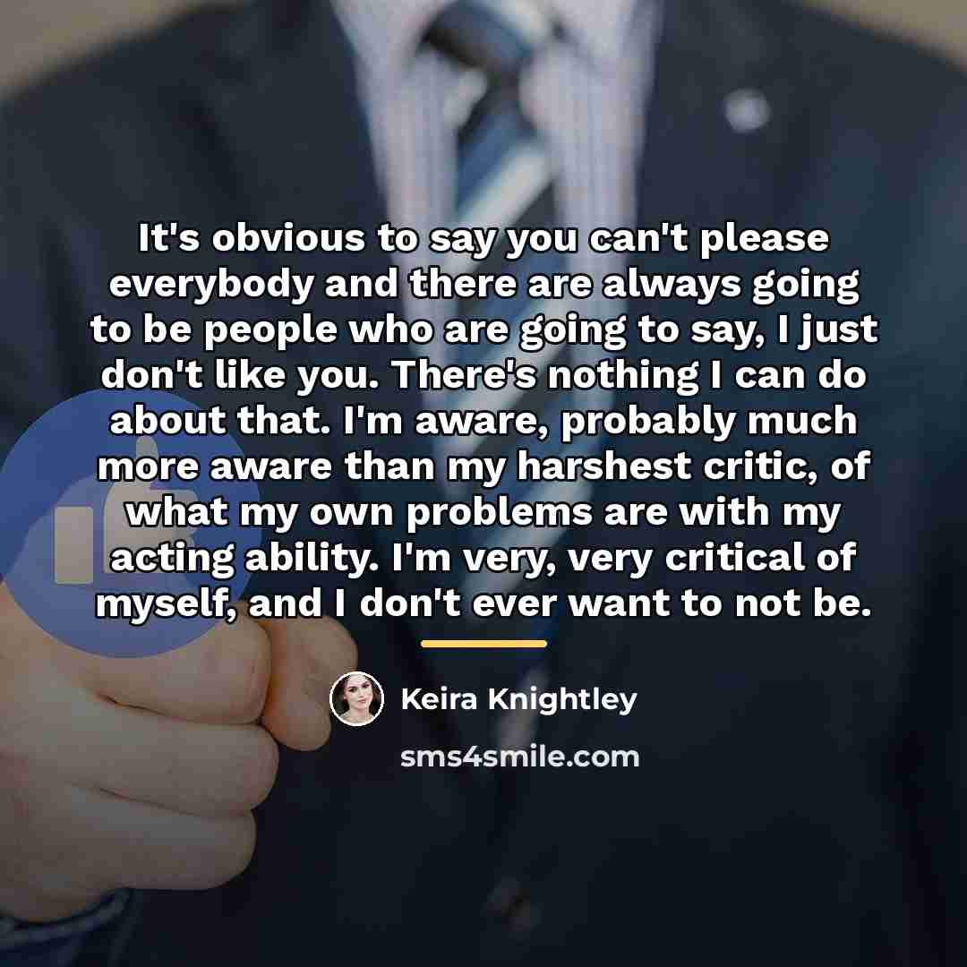 “It's obvious to say you can't please everybody and there…” quote by Keira Knightley