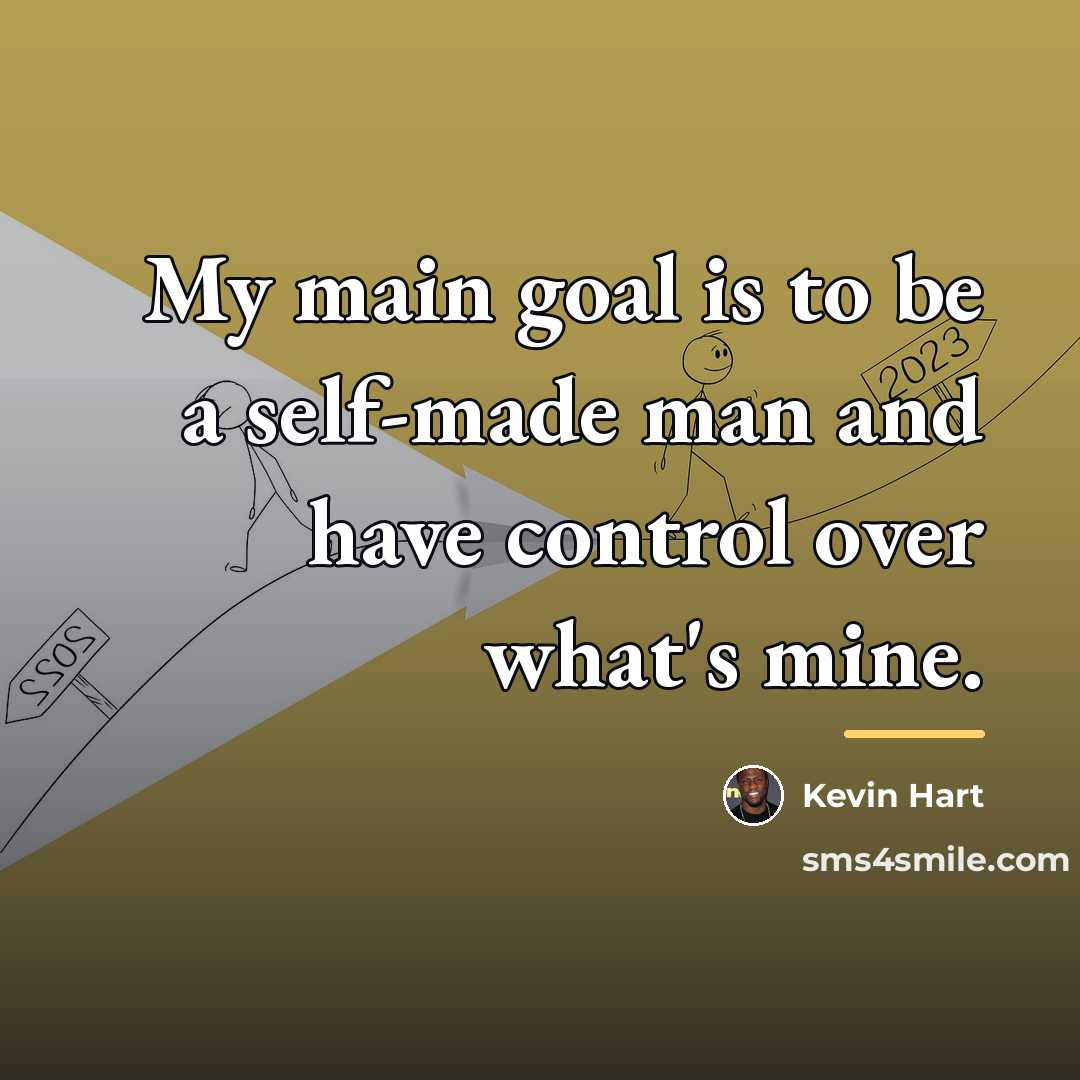 “My main goal is to be a self-made man and…” quote by Kevin Hart