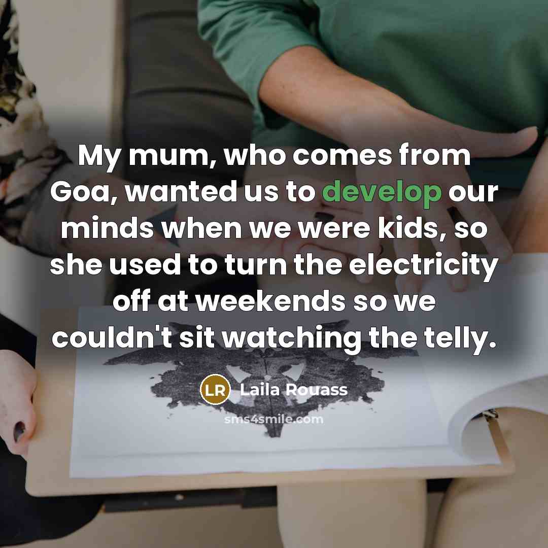 “My mum, who comes from Goa, wanted us to develop…” quote by Laila Rouass
