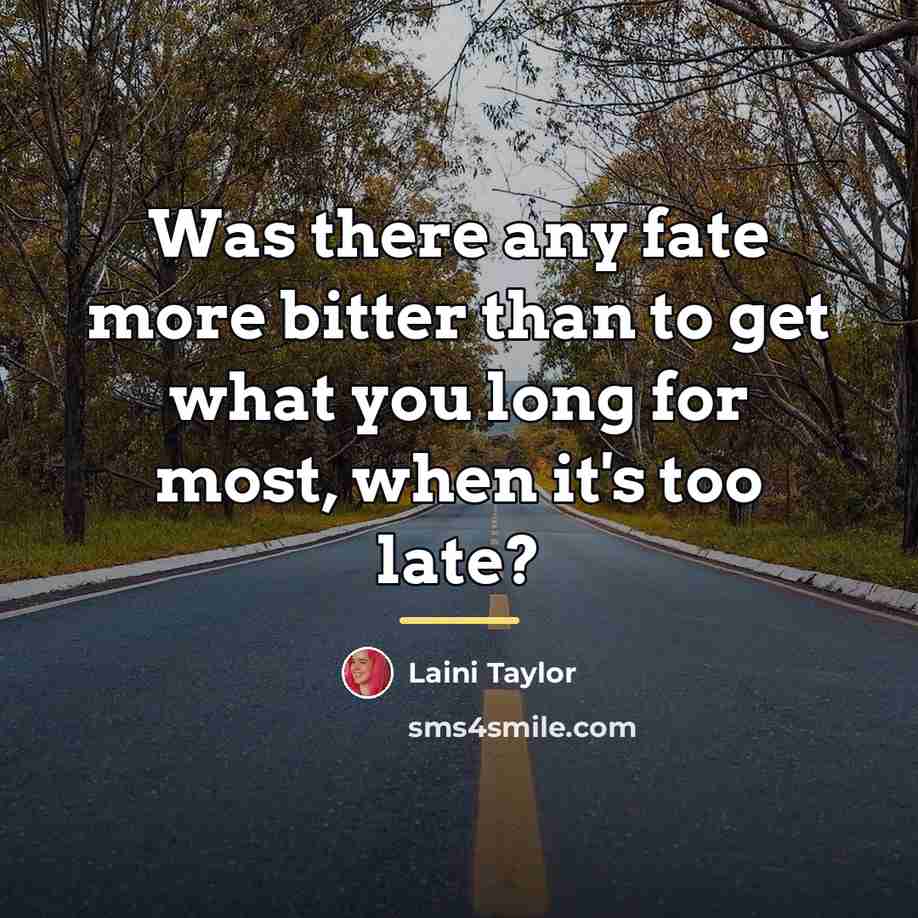 “Was there any fate more bitter than to get what…” quote by Laini Taylor