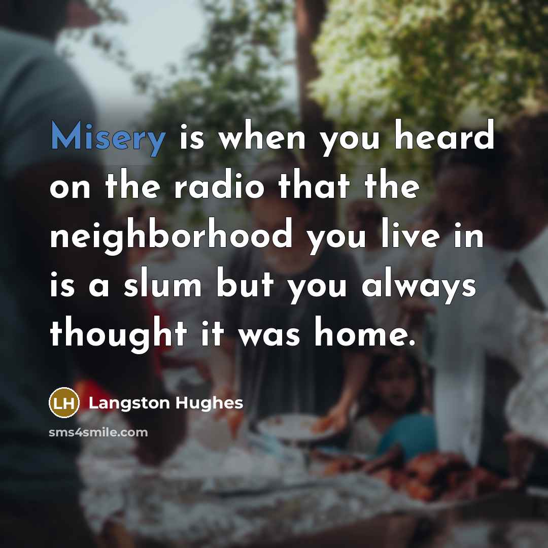 “Misery is when you heard on the radio that the…” quote by Langston Hughes