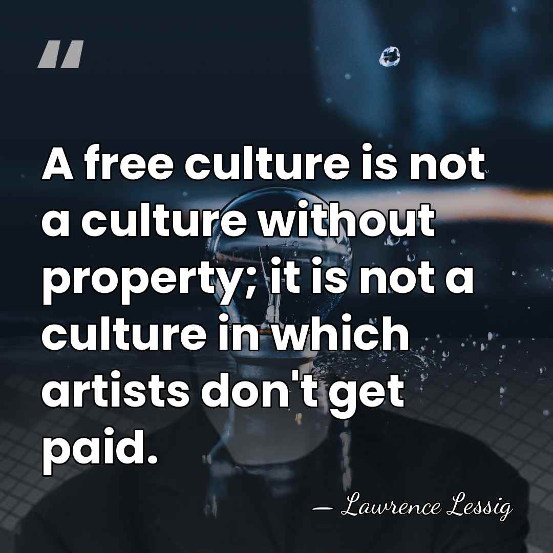 A free culture is not a culture without property; it is not&hellip; - Lawrence Lessig