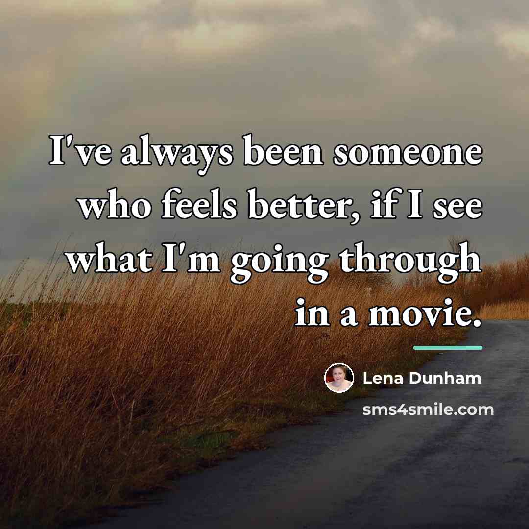 “I've always been someone who feels better, if I see…” quote by Lena Dunham
