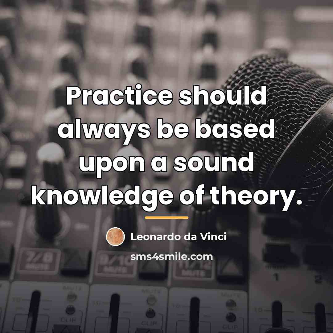 “Practice should always be based upon a sound knowledge of…” quote by Leonardo da Vinci