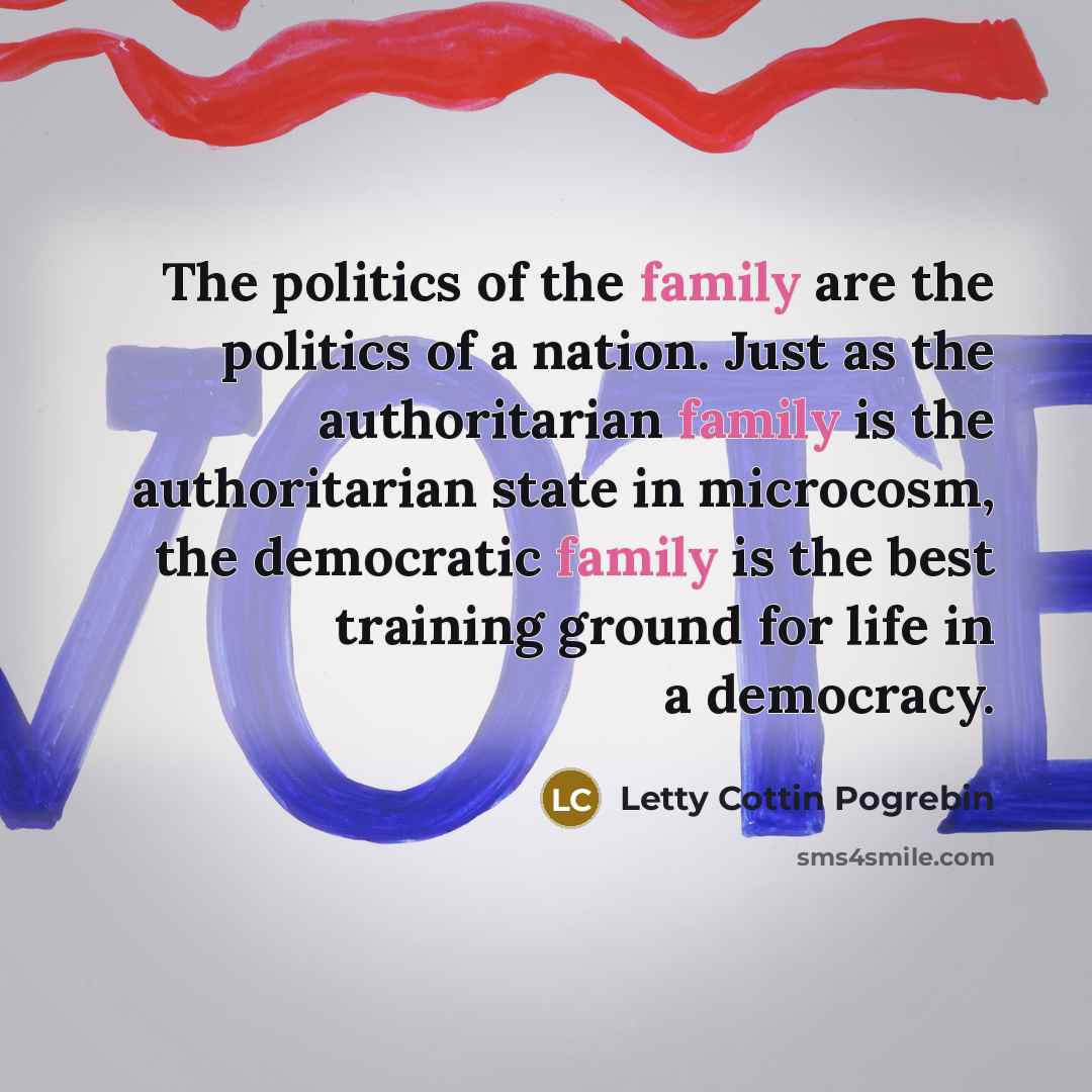 “The politics of the family are the politics of a…” quote by Letty Cottin Pogrebin