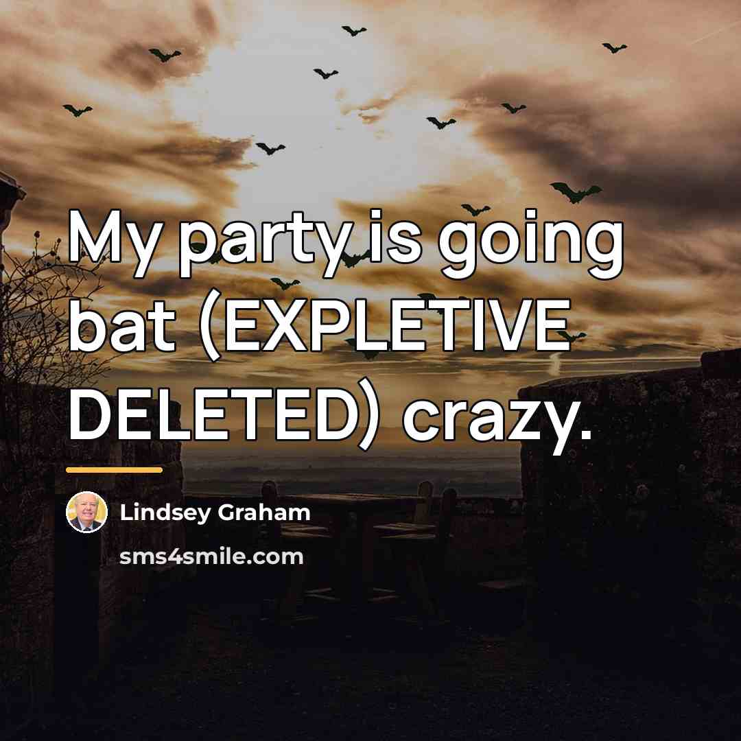 “My party is going bat (EXPLETIVE DELETED) crazy.…” quote by Lindsey Graham