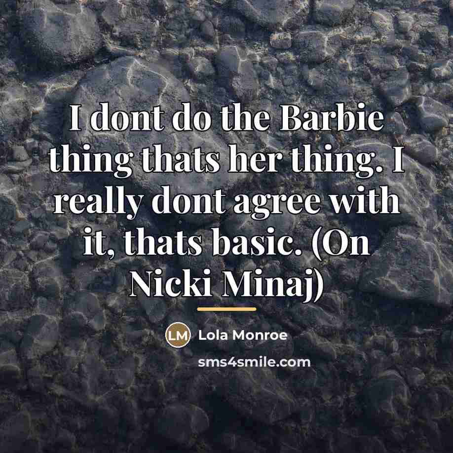 “I dont do the Barbie thing thats her thing. I…” quote by Lola Monroe