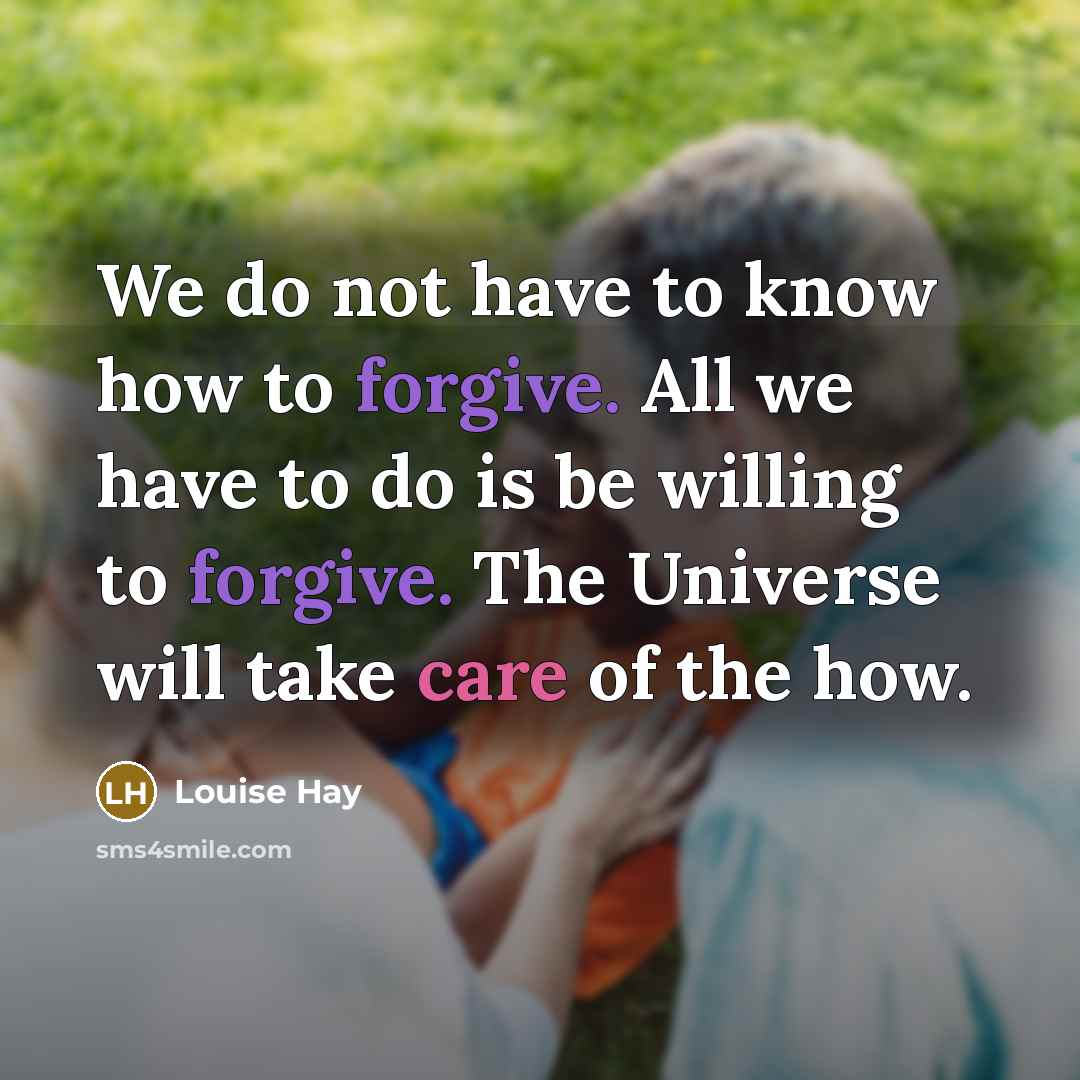 “We do not have to know how to forgive. All…” quote by Louise Hay