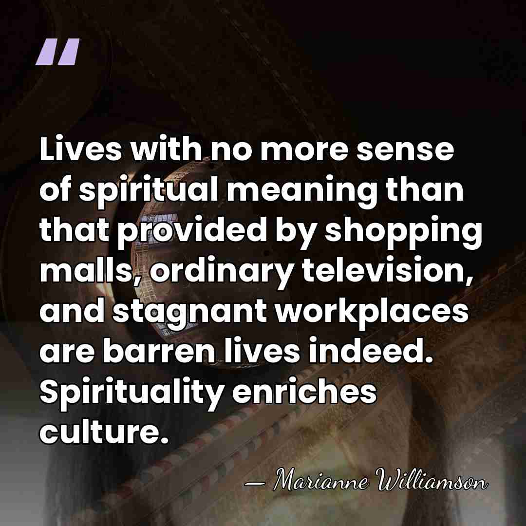 Lives with no more sense of spiritual meaning than that provided by&hellip; - Marianne Williamson