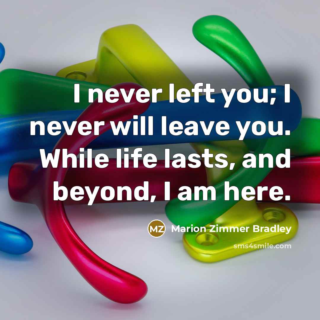 “I never left you; I never will leave you. While…” quote by Marion Zimmer Bradley
