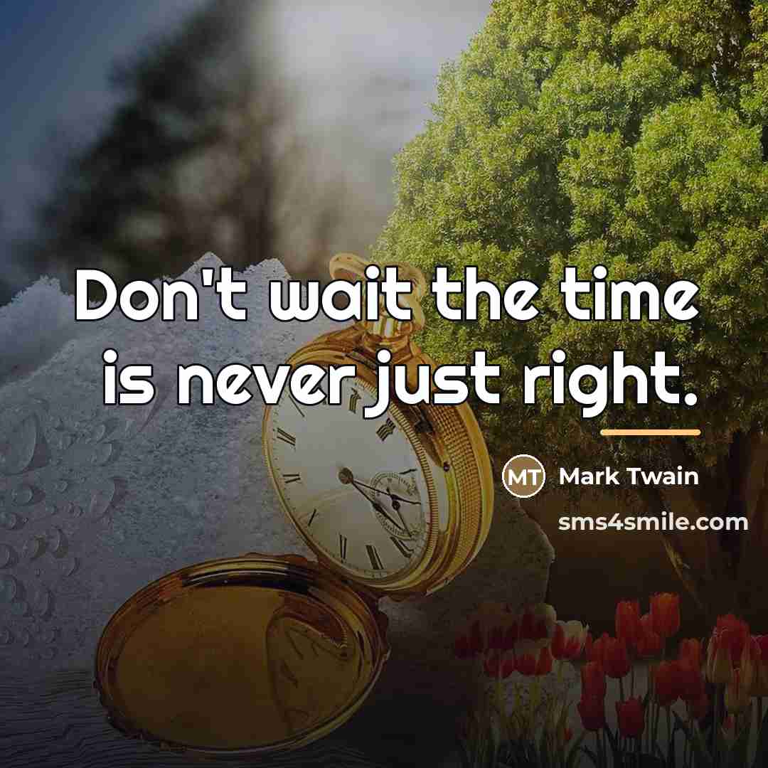 “Don't wait the time is never just right.…” quote by Mark Twain