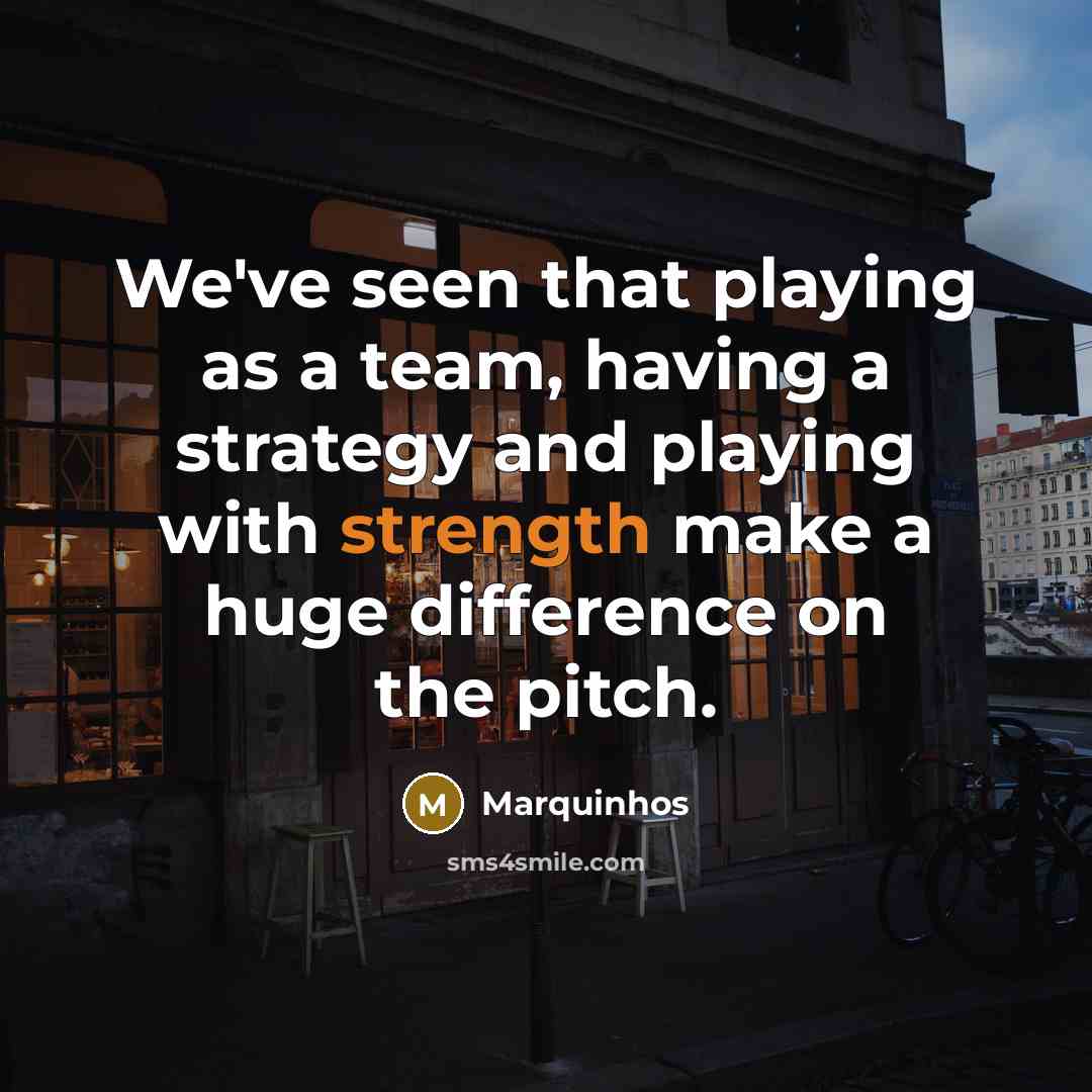 “We've seen that playing as a team, having a strategy…” quote by Marquinhos